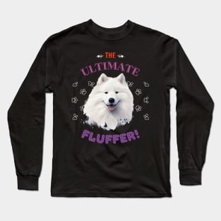 Samoyed, The Ultimate fluffer, the most adorable present to give a Samoyed Lover Long Sleeve T-Shirt